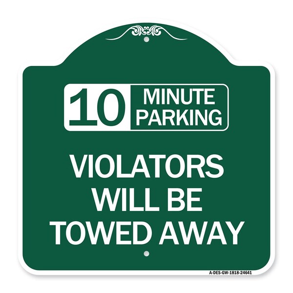 10 Minute Parking Violators Will Towed Away, Green & White Aluminum Sign, 18" x 18", GW-1818-24641